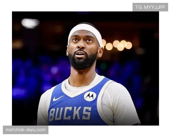 波蒂斯无球切入效率提升，成雄鹿内线关键拼图